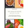 The Quick Ketogenic Recipe Guide: Easy and Tasty Ketogenic Recipes to Save Your Time and Improve Your Skills