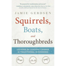 Squirrels, Boats, and Thoroughbreds