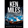 Ken Miles: The Untold Story of His Unseen Contributions to Ford's Le Mans Dominance and the World of Auto Racing