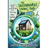 The Sustainable Living Book: Sustainable Living For beginners: tips and actionable steps to create a greener, more sustainable way of life.