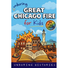 Unboring Great Chicago Fire for Kids: Funny, Interesting, Concise Guide to the Fire, Chaos, Heroes, and Wild True Story of the Disaster That Changed C