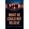 What He Could Not Believe: God's Purpose of Discipleship
