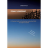 Female Leadership: A Practical Guide to Developing Leadership Skills - not only for women
