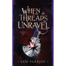 When the Threads Unravel: Anagovia Book Two