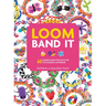 Loom Band It: 60 Rubberband Projects for the Budding Loomineer