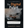 The Digital Pulpit: Preaching in the Revolutionary Era of Online Technology and Social Media