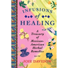 Infusions of Healing: A Treasury of Mexican-American Herbal Remedies