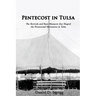 Pentecost In Tulsa: The Revivals and Race Massacre that Shaped the Pentecostal Movement in Tulsa