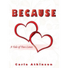 Because: A Tale of Two Loves