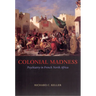Colonial Madness: Psychiatry in French North Africa