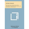 Living Magic: The Realities Underlying the Psychical Practices and Beliefs of Australian Aborigines