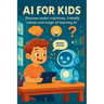 AI for Kids: The Best Way for Kids to Learn the Future of Technology and AI