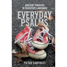 Everyday Psalms: Ancient Prayers in Everyday Language