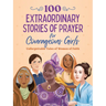 100 Extraordinary Stories of Prayer for Courageous Girls: Unforgettable Tales of Women of Faith