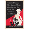 Frederic Dannay, Ellery Queen's Mystery Magazine and the Art of the Detective Short Story