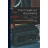 The Compleat Housewife: Or, Accomplished Gentlewoman's Companion, By E- S-. By E. Smith