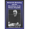Heinrich Bruning and the Dissolution of the Weimar Republic