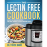 The Lectin Free Cookbook: Healthy and Delicious Recipes for Every Brand of Electric Pressure Cooker