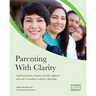 Parenting with Clarity: A Guide for Parents, Caregivers, and Their Supporters Who Want to Contribute to Children's Flourishing