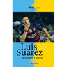Luis Suarez - A Striker's Story