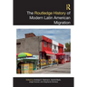 The Routledge History of Modern Latin American Migration