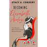 Becoming Elizabeth Arden: The Woman Behind the Global Beauty Empire