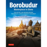 Borobudur: Masterpiece in Stone: The History and Meaning Behind the World's Largest Buddhist Monument (Revised Third Edition)