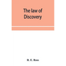 The law of discovery: being a comprehensive treatise on the principles and practice relating to interrogatories, discovery of documents and