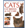 Ultimate Encyclopedia of Cats, Cat Breeds and Cat Care: Best Advice on Cat Care and a Directory of the World's Best-Known Cat Breeds