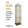 The Gilded Cage: Technology, Development, and State Capitalism in China
