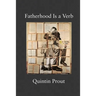Fatherhood Is a Verb