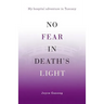 No Fear in Death's Light: My Hospital Adventure in Tuscany