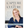 Capture the Culture: The Proven Plan to Rise above the Challenges, Build a Powerhouse Team, & Take Your Business to the Next Level
