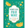 Worry Less, Pray More: A Daily Devotional Journal