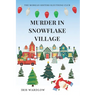 Murder In Snowflake Village: A Cozy Christmas Murder Mystery (The Morgan Sisters Sleuthing Club)