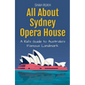 All About Sydney Opera House: A Kid's Guide to Australia's Famous Landmark