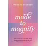 Made to Magnify: Choosing to Live for Jesus When Everything Tells You to Live for Yourself