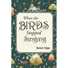 When the Birds Stopped Singing