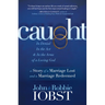 Caught: In Denial, in the Act, and in the Arms of a Loving God: A Story of a Marriage Lost and a Marriage Redeemed