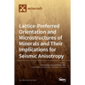 Lattice-Preferred Orientation and Microstructures of Minerals and Their Implications for Seismic Anisotropy