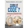 BIBLE CODE 7 presents The shocking Revelation of MYSTERY, BABYLON THE GREAT, THE MOTHER OF HARLOTS AND ABOMINATIONS OF THE EARTH