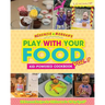 McKenzie & Morgan's Play With Your Food Vol. 1: Kid-Powered Cookbook