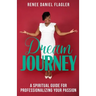 Dream Journey: A Spiritual Guide for Professionalizing Your Passion