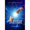 The Quantum Jesus Power: Faith Can Move Mountains