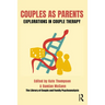 Couples as Parents: Explorations in Couple Therapy