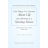 Five Things I'Ve Learned About Life from Working in a Nursing Home: Discovering the Treasures of the Golden Years