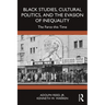 Black Studies, Cultural Politics, and the Evasion of Inequality: The Farce This Time