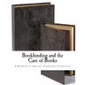 Bookbinding and the Care of Books: A Handbook for Amateurs Bookbinders & Librarians