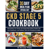 Ckd Stage 5 Cookbook: Nourishing Your Body and Supporting Kidney Health with Low Potassium, Low Sodium, and Low Phosphorus Meals with 30-Day Meal Plan