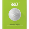 Little Book of Golf: Glorious Quotes from the Greats of the Game